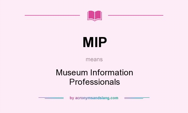 What does MIP mean? It stands for Museum Information Professionals