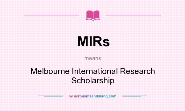 What does MIRs mean? It stands for Melbourne International Research Scholarship
