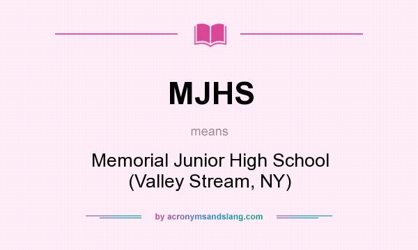 What does MJHS mean? It stands for Memorial Junior High School (Valley Stream, NY)