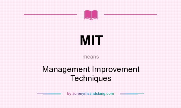 What does MIT mean? It stands for Management Improvement Techniques