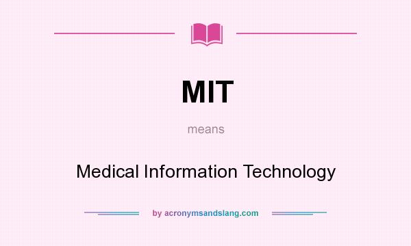 What does MIT mean? It stands for Medical Information Technology