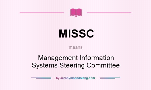 What does MISSC mean? It stands for Management Information Systems Steering Committee