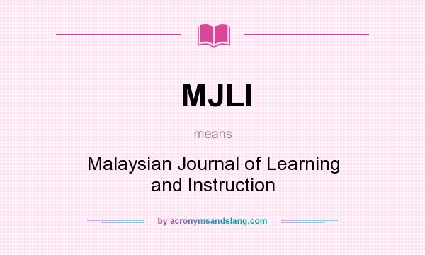 What does MJLI mean? It stands for Malaysian Journal of Learning and Instruction