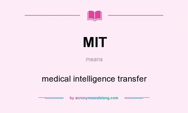 What does MIT mean? It stands for medical intelligence transfer