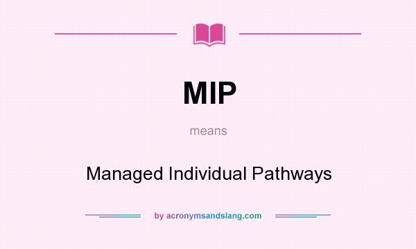 What does MIP mean? It stands for Managed Individual Pathways