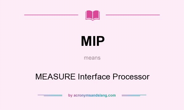 What does MIP mean? It stands for MEASURE Interface Processor