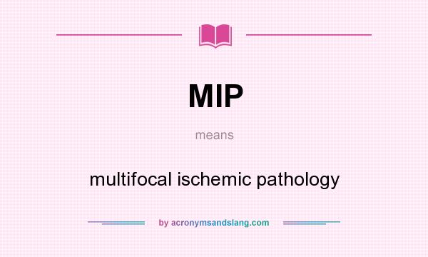What does MIP mean? It stands for multifocal ischemic pathology