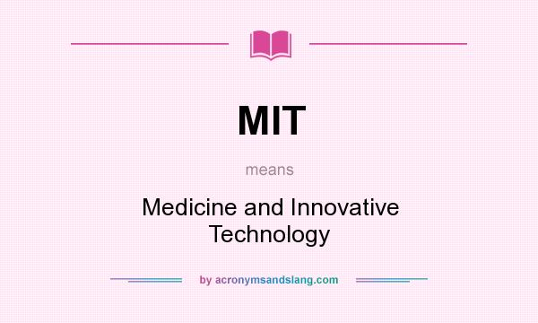 What does MIT mean? It stands for Medicine and Innovative Technology