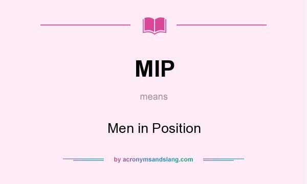 What does MIP mean? It stands for Men in Position