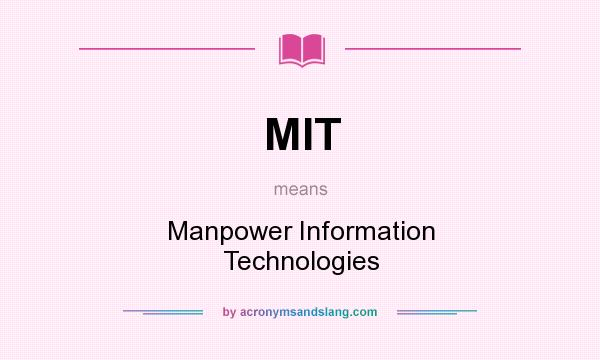 What does MIT mean? It stands for Manpower Information Technologies