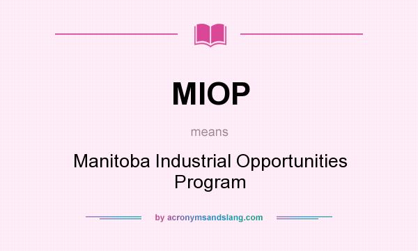 What does MIOP mean? It stands for Manitoba Industrial Opportunities Program