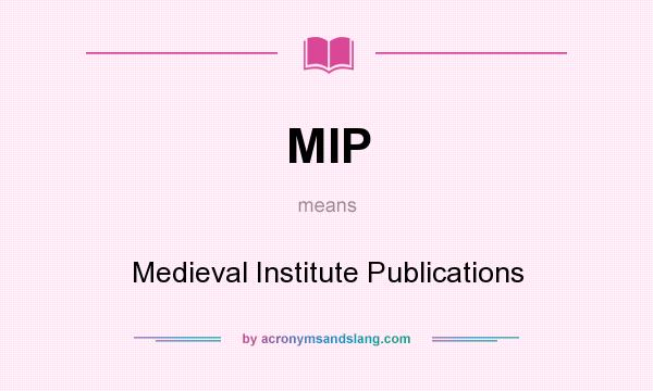 What does MIP mean? It stands for Medieval Institute Publications