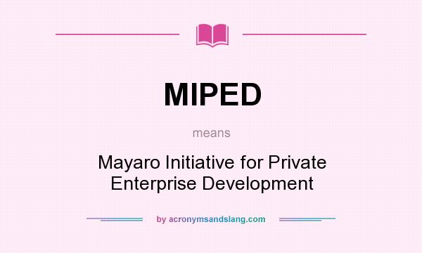 What does MIPED mean? It stands for Mayaro Initiative for Private Enterprise Development
