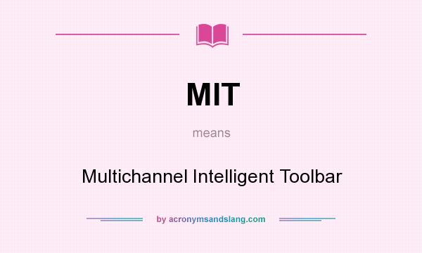 What does MIT mean? It stands for Multichannel Intelligent Toolbar