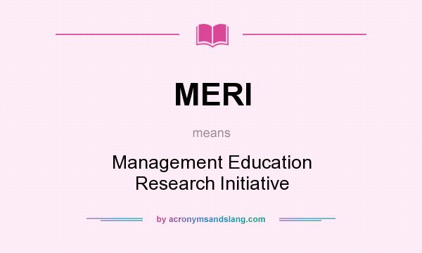 What does MERI mean? It stands for Management Education Research Initiative