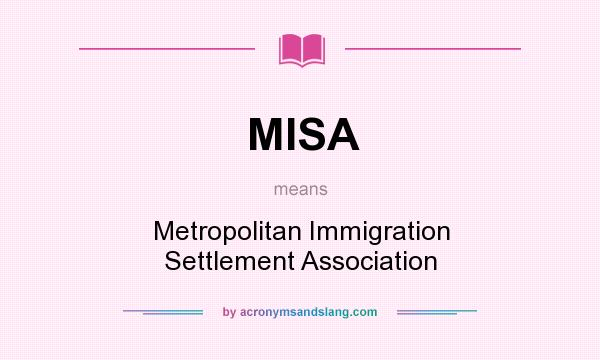 What does MISA mean? It stands for Metropolitan Immigration Settlement Association