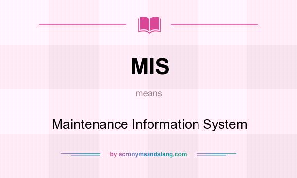 What does MIS mean? It stands for Maintenance Information System