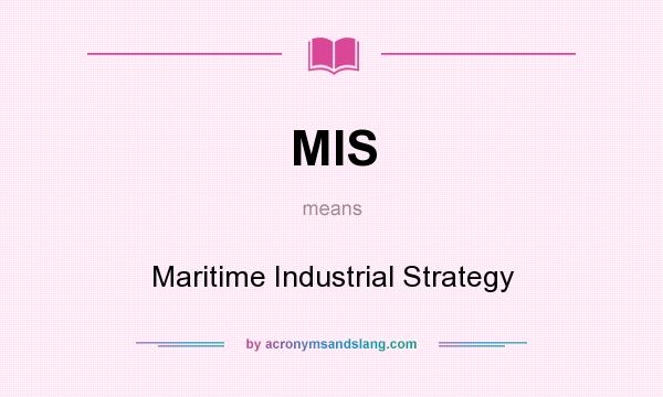 What does MIS mean? It stands for Maritime Industrial Strategy
