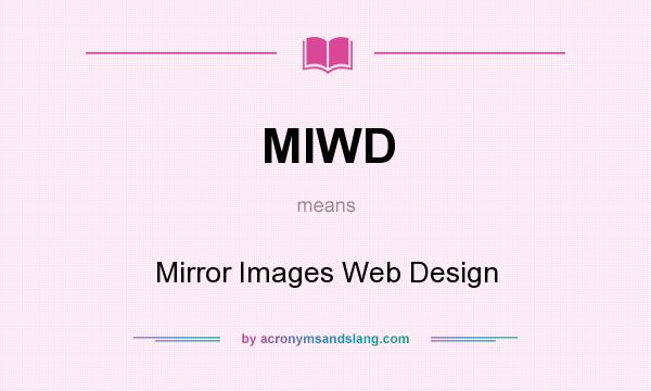What does MIWD mean? It stands for Mirror Images Web Design