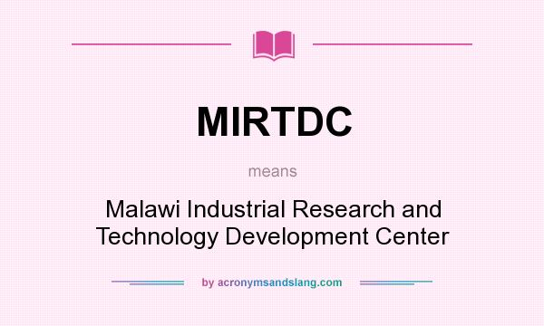 What does MIRTDC mean? It stands for Malawi Industrial Research and Technology Development Center