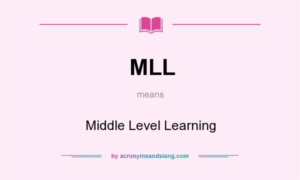 What does MLL mean? It stands for Middle Level Learning