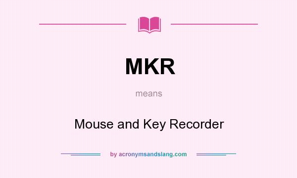 What does MKR mean? It stands for Mouse and Key Recorder