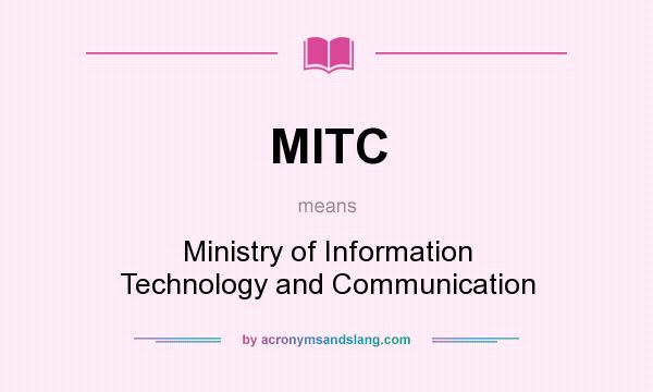 What does MITC mean? It stands for Ministry of Information Technology and Communication