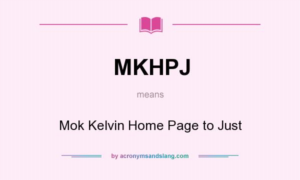 What does MKHPJ mean? It stands for Mok Kelvin Home Page to Just