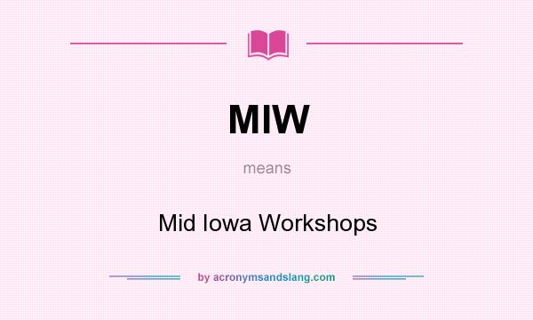 What does MIW mean? It stands for Mid Iowa Workshops