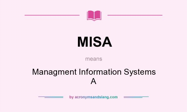 What does MISA mean? It stands for Managment Information Systems A