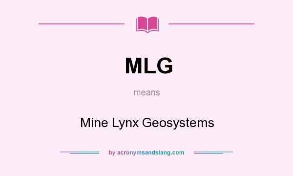 What does MLG mean? It stands for Mine Lynx Geosystems