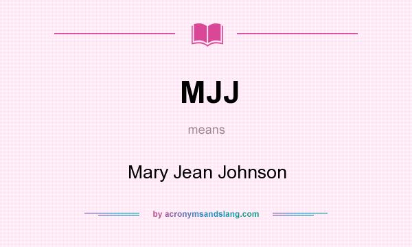 What does MJJ mean? It stands for Mary Jean Johnson