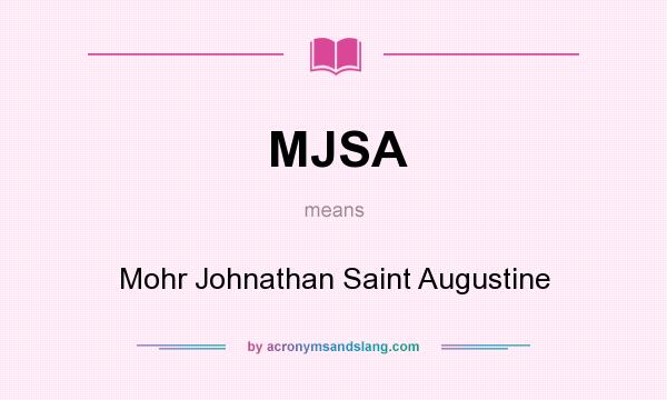 What does MJSA mean? It stands for Mohr Johnathan Saint Augustine
