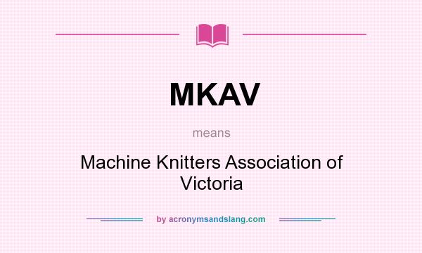 What does MKAV mean? It stands for Machine Knitters Association of Victoria