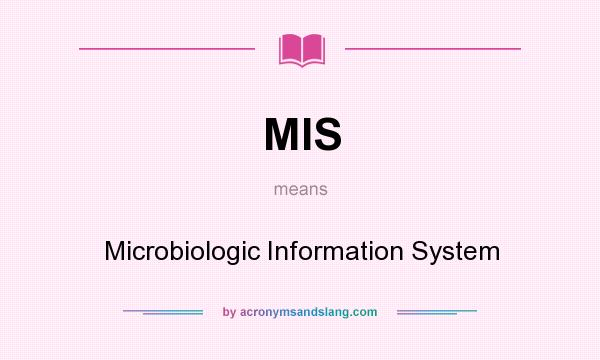 What does MIS mean? It stands for Microbiologic Information System