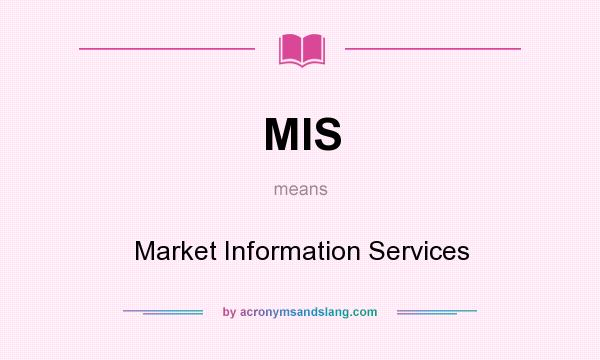 What does MIS mean? It stands for Market Information Services