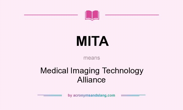 What does MITA mean? It stands for Medical Imaging Technology Alliance