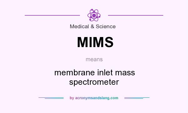 What does MIMS mean? It stands for membrane inlet mass spectrometer