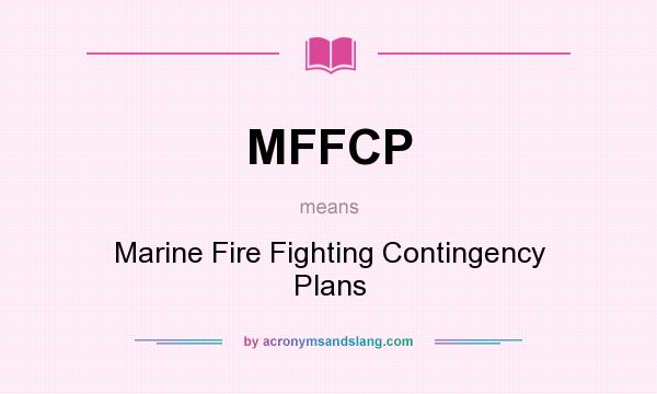 What does MFFCP mean? It stands for Marine Fire Fighting Contingency Plans