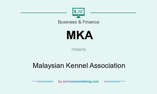 What does MKA mean? It stands for Malaysian Kennel Association