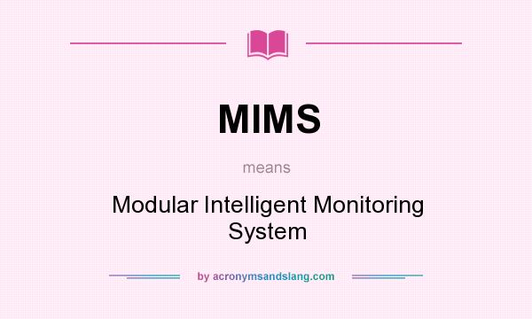 What does MIMS mean? It stands for Modular Intelligent Monitoring System