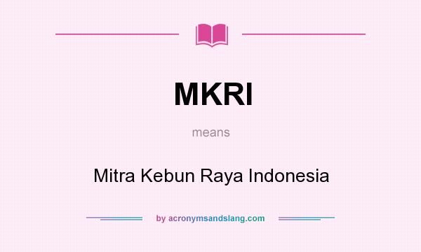 What does MKRI mean? It stands for Mitra Kebun Raya Indonesia