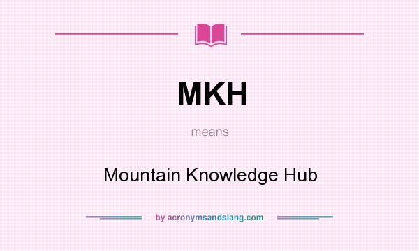 What does MKH mean? It stands for Mountain Knowledge Hub