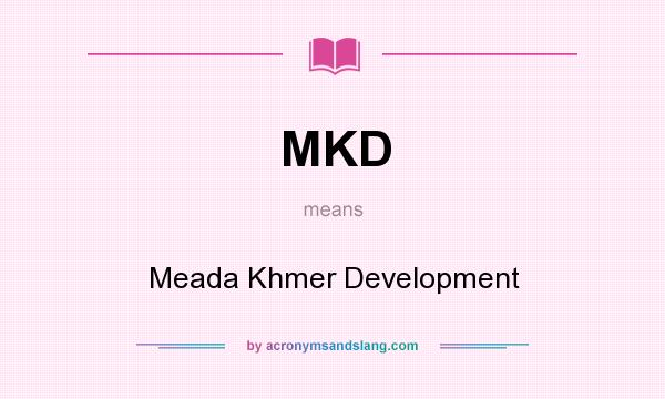 What does MKD mean? It stands for Meada Khmer Development