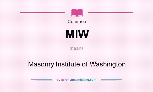 What does MIW mean? It stands for Masonry Institute of Washington