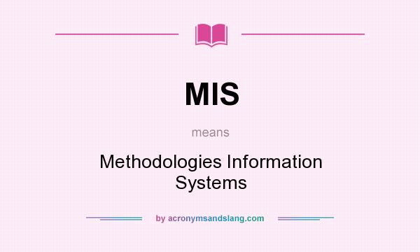 What does MIS mean? It stands for Methodologies Information Systems