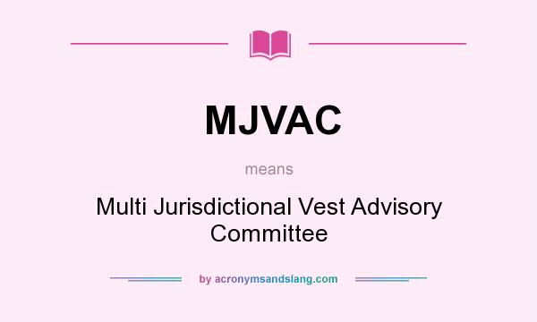 What does MJVAC mean? It stands for Multi Jurisdictional Vest Advisory Committee