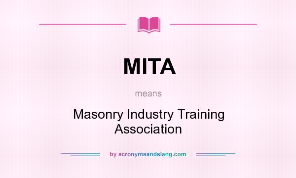 What does MITA mean? It stands for Masonry Industry Training Association