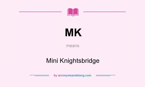What does MK mean? It stands for Mini Knightsbridge
