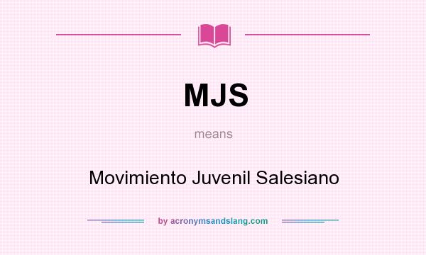 What does MJS mean? It stands for Movimiento Juvenil Salesiano
